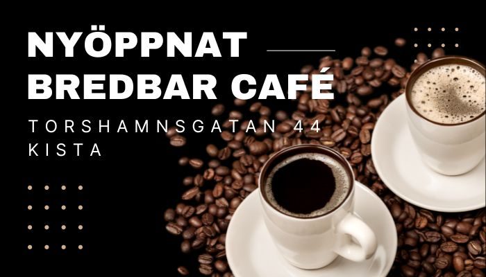 Bredbar cafe i Kista Nyöppnat